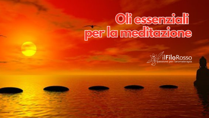 Oli essenziali per la meditazione