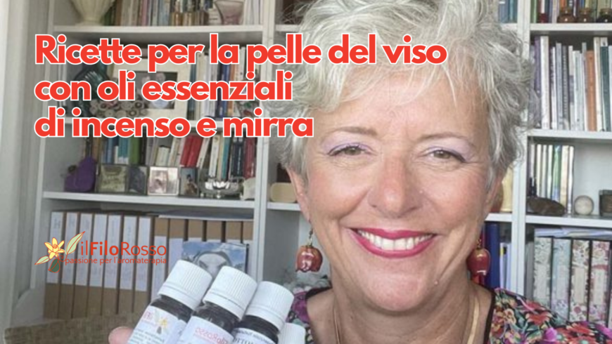 Ricette per la pelle del viso con oli essenziali di incenso e mirra