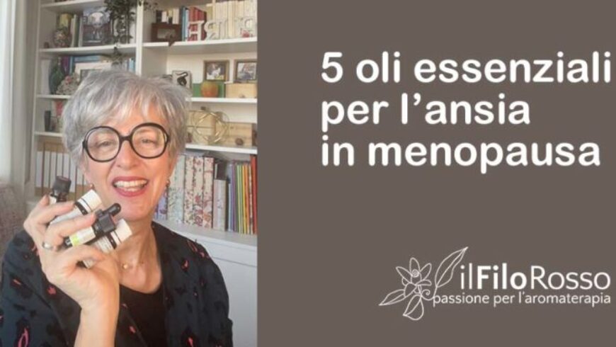 5 oli essenziali per l’ansia in menopausa