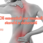 Oli essenziali per muscoli stanchi e doloranti