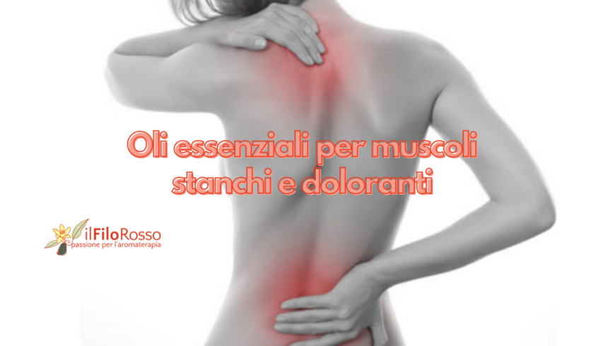 Oli essenziali per muscoli stanchi e doloranti