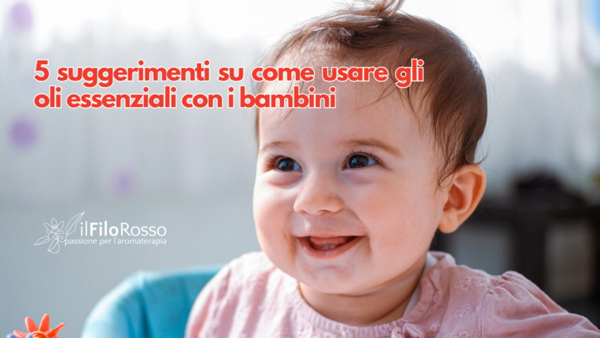 5 suggerimenti su come usare gli oli essenziali con i bambini
