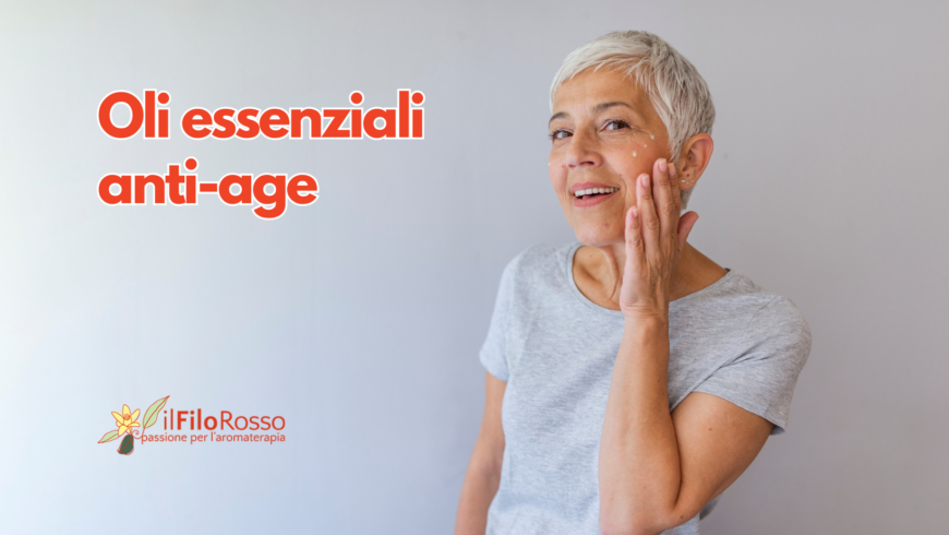 Oli essenziali anti-age