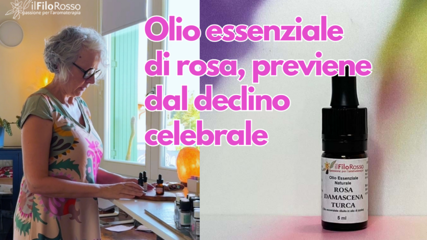 Olio essenziale di rosa, previene dal declino celebrale