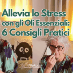 Allevia lo Stress con gli Oli Essenziali: 6 Consigli Pratici