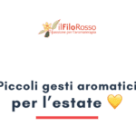 Piccoli gesti aromatici per l'estate