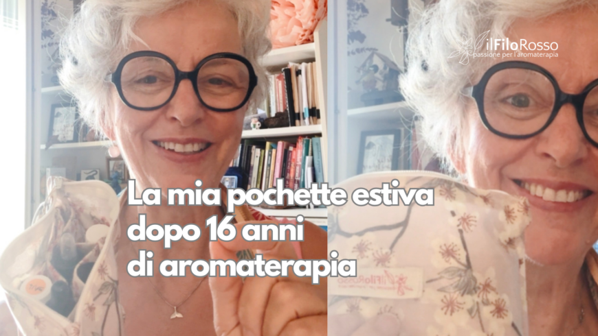 La mia pochette estiva dopo 16 anni di aromaterapia