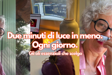 Due minuti di luce in meno. Ogni giorno. Gli oli essenziali che scelgo