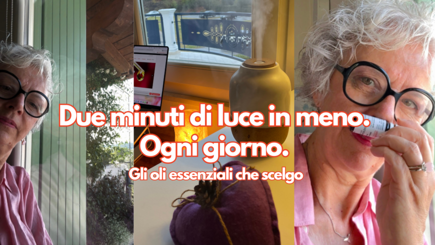 Due minuti di luce in meno. Ogni giorno. Gli oli essenziali che scelgo