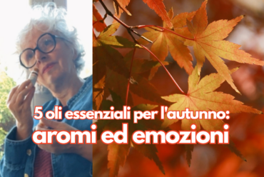 5 oli essenziali per l’autunno: aromi ed emozioni