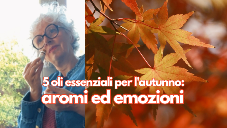 5 oli essenziali per l’autunno: aromi ed emozioni